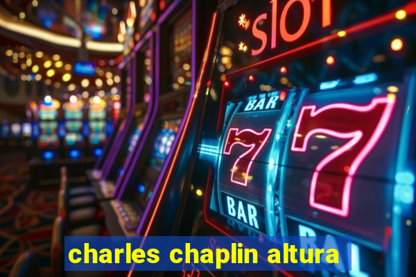 charles chaplin altura